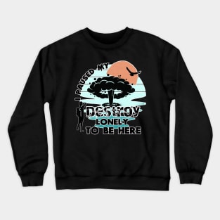 i paused my destroy lonely to be here Crewneck Sweatshirt